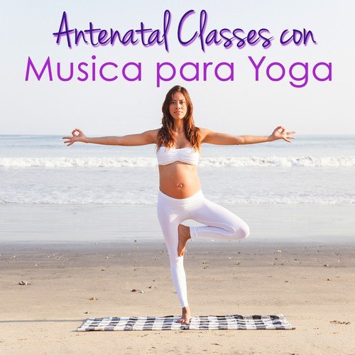 Antenatal Classes con Musica para Yoga – Musica Suave para Yoga y para Relajarse durante el Embarazo