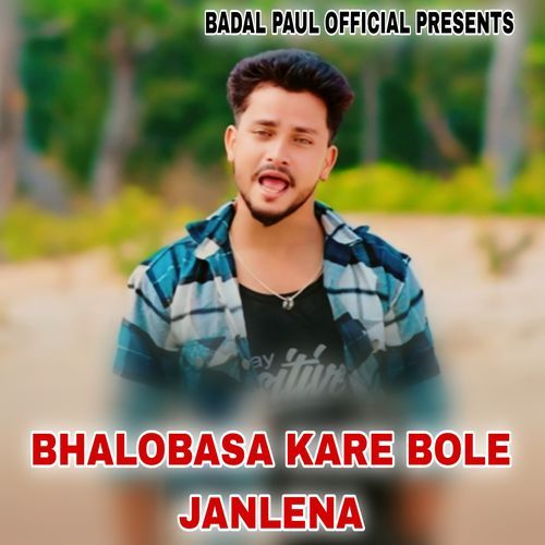 BHALOBASA KARE BOLE JANLENA