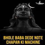 Bhole Baba Dede Note Chapan Ki Machine (Remix)