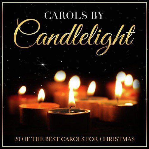 Carols by Candlelight - 20 of the Best Carols for Christmas