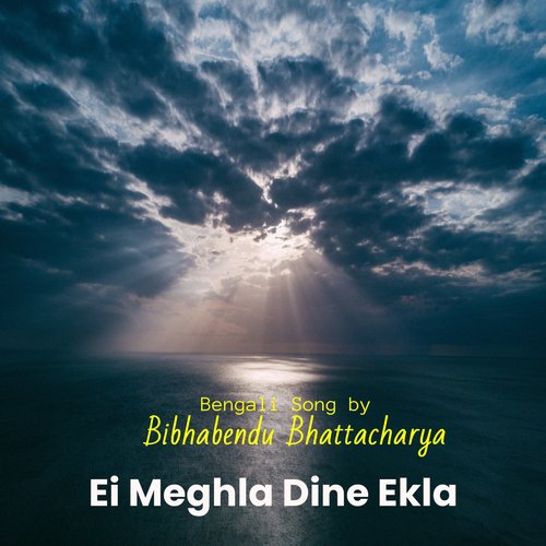 Ei Meghla Dine Ekla (Bengali song)