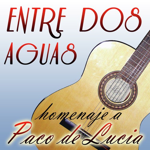 Entre Dos Aguas - Homenaje a Paco De Lucía