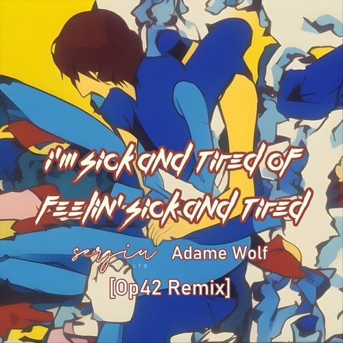 I'm Sick and Tired of Feelin' Sick and Tired (Op42 Remix) [feat. Adame Wolf] cover art