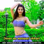 Jovan Me Matwari Chhori