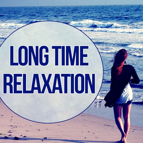 Long Time Relaxation - Meditation Music and Bedtime Songs to Help You Relax, Meditate, Rest, Destress