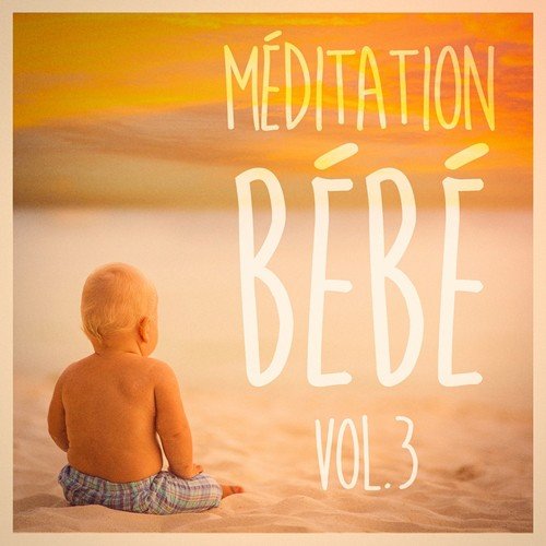 Méditation pour bébé, Vol. 3 (Musique douce et paisible pour bébé)