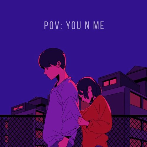 Pov: You n Me (Lofi)