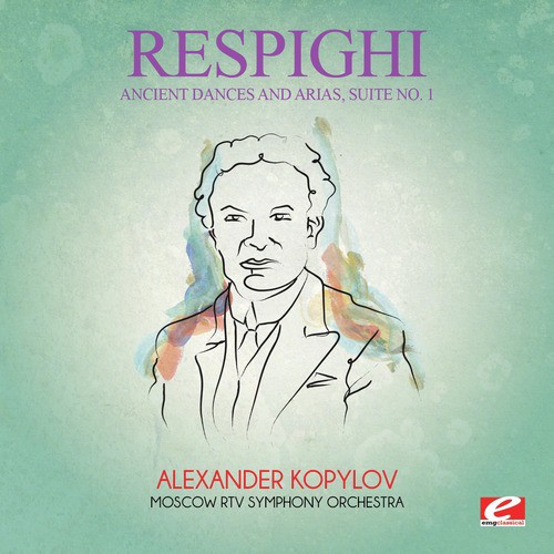 Respighi: Ancient Dances and Arias, Suite No. 1 (Digitally Remastered)