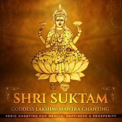 Shri Suktam Goddess Lakshmi Mantra Chanting (Vedic Chanting for Wealth, Happiness &amp; Prosperity)-GTAFbkJTQnQ