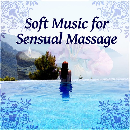 Soft Music for Sensual Massage – Deep Sounds for Relaxation, Background Music for Wellnes & Spa House, Nature Spa Music, Healing Touch