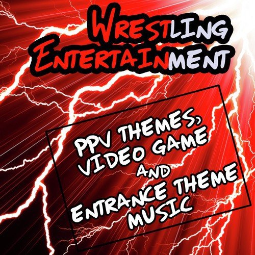 Wrestling Entertainment: Ppv Themes, Video Game & Entrance Theme Music