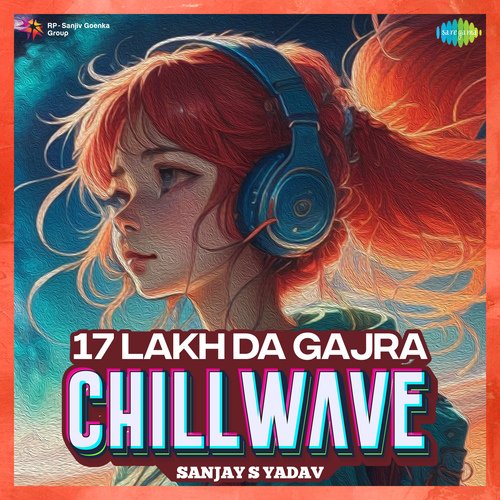 17 Lakh Da Gajra - Chillwave