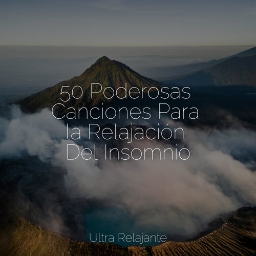 50 Poderosas Canciones Para la Relajación Del Insomnio