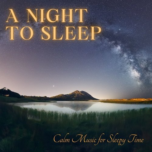 A Night to Sleep - Calm Music for Sleepy Time