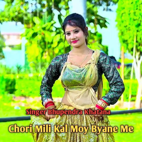 Chori Mili Kal Moy Byane Me