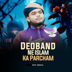 Deoband Ne Islam Ka Parcham