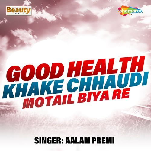 Good Health Khake Chhaudi Motail Biya Re