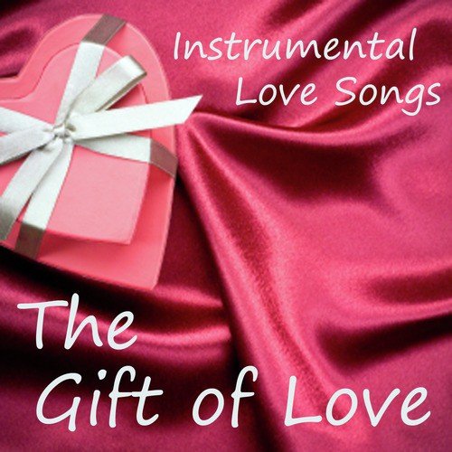 Instrumental Love Songs - The Gift of Love - Love Songs