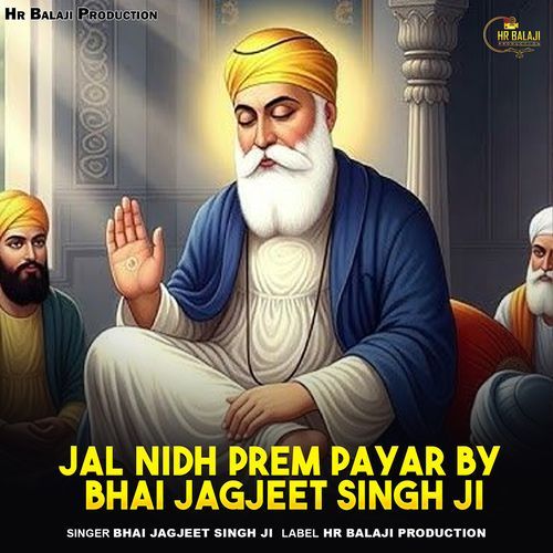 Jal Nidh Prem Payar By Bhai Jagjeet Singh Ji
