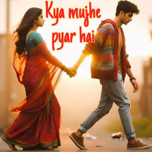 Kya mujhe pyar hai