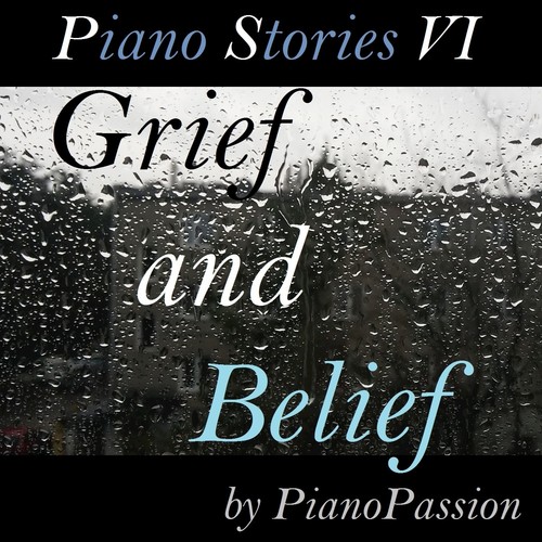 Piano Stories VI: Grief and Belief