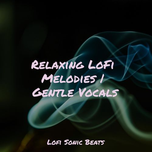 Relaxing LoFi Melodies | Gentle Vocals