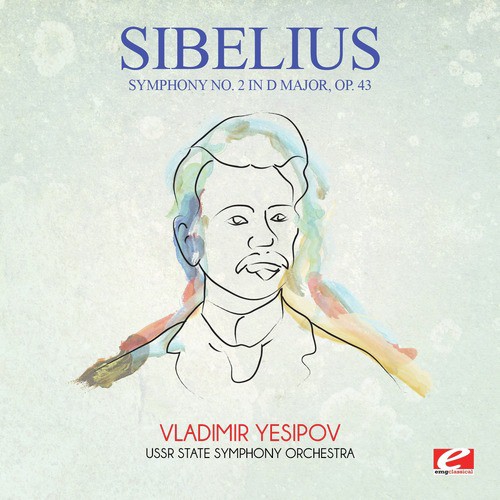 Sibelius: Symphony No. 2 in D Major, Op. 43 (Digitally Remastered)