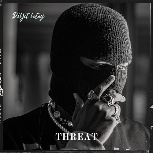 THREAT DILJEET