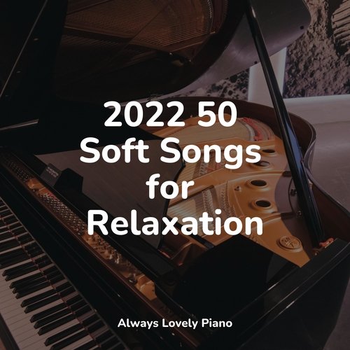 2022 50 Soft Songs for Relaxation