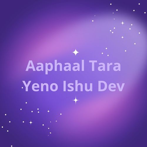 Aaphaal Tara Yeno Ishu Dev