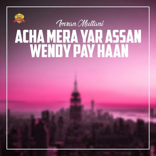 Acha Mera Yar Assan Wendy Pay Haan