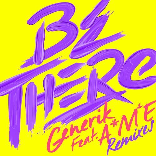Be There Be There (feat. A*M*E) [Remixes]
