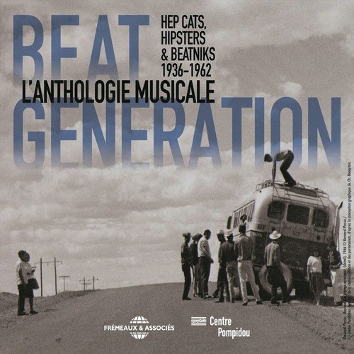 Beat Generation: Hep Cats, Hipsters & Beatniks (L'anthologie musicale 1936-1962) [Expo Pompidou]