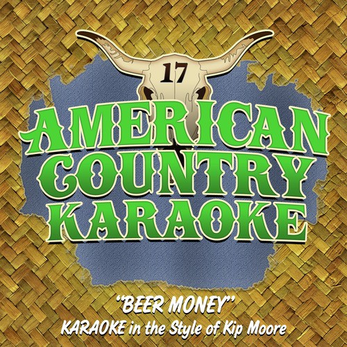 Beery Money (Karaoke in the Style of Kip Moore)