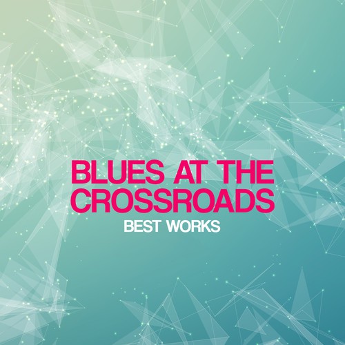 Blues At the Crossroads Best Works