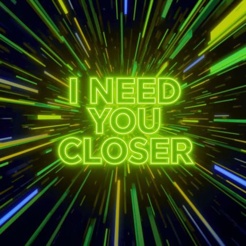 I Need You Closer
