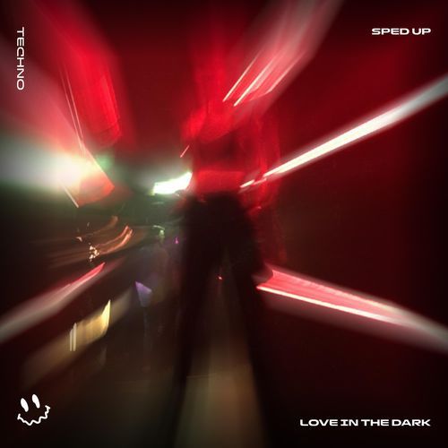 LOVE IN THE DARK (TECHNO SPED UP)