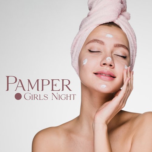 Pamper Girls Night: Music for Spa Treatments at Home, Aromatherapy, Facials &amp; Manicure_poster_image