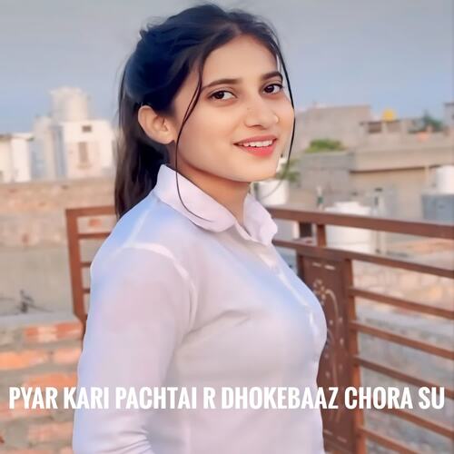 Pyar Kari Pachtai R Dhokebaaz Chora Su