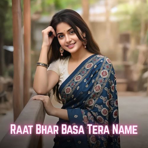 Raat Bhar Basa Tera Name