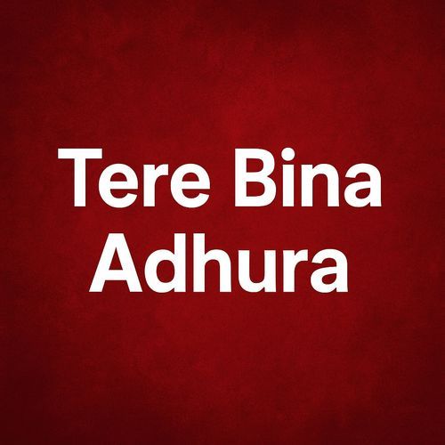 Tere Bina Adhura