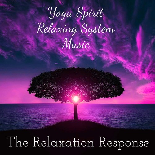 The Relaxation Response - Yoga Spirit Relaxing System Music for Serenity Moments Precious Time Wellness Day