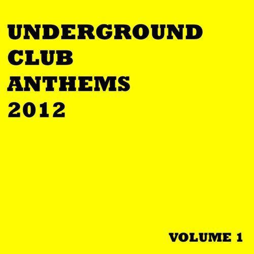 Underground Club Anthems 2012 Volume 1
