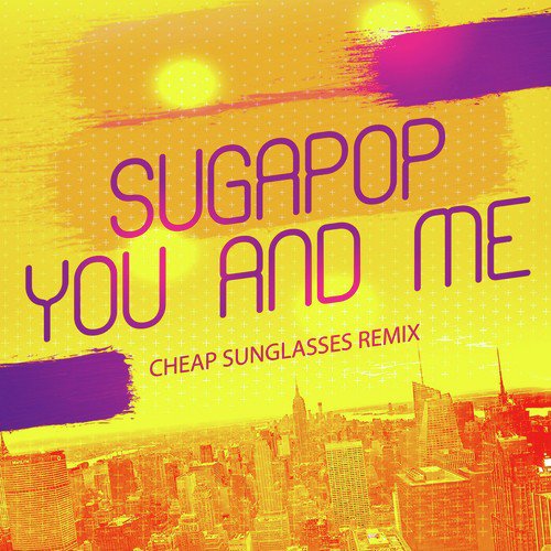 You and Me (Cheap Sunglasses Remix)