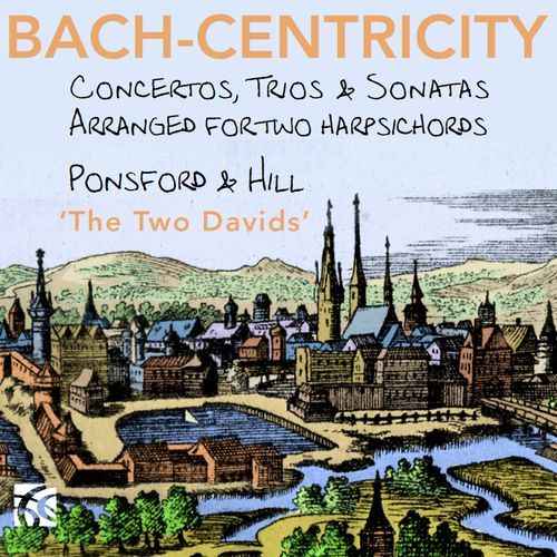 Bach-Centricity: Concertos, Trios & Sonatas Arranged for Two Harpsichords