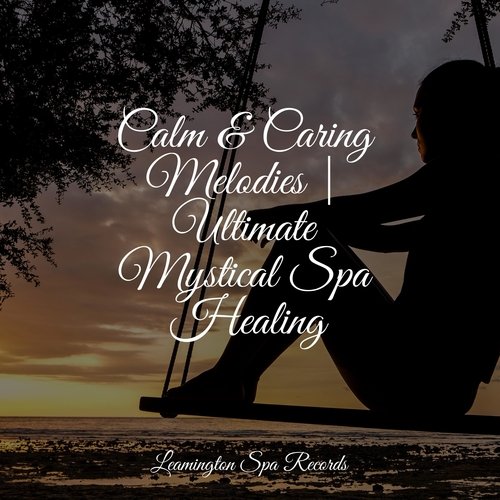 Calm & Caring Melodies | Ultimate Mystical Spa Healing