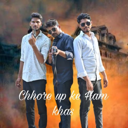 Chhore up Ke hum khas