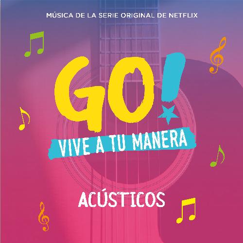 Go! Vive A Tu Manera (Original Soundtrack from the Netflix Series) (Acústicos)