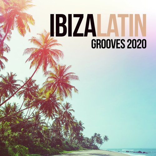 Ibiza Latin Grooves 2020