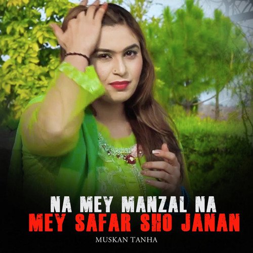 Na Mey Manzal Na Mey Safar Sho Janan